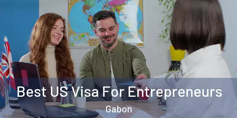 Best US Visa For Entrepreneurs Gabon