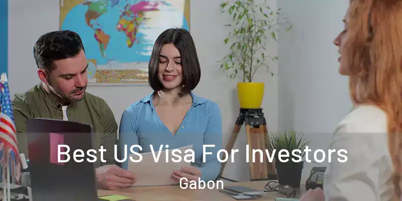 Best US Visa For Investors Gabon