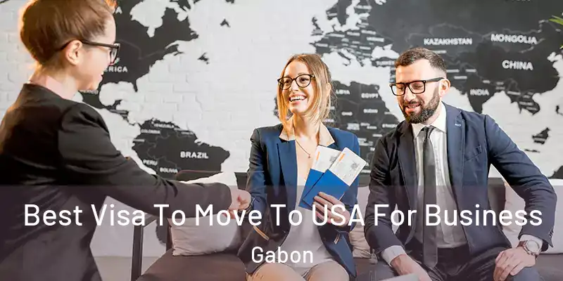 Best Visa To Move To USA For Business Gabon