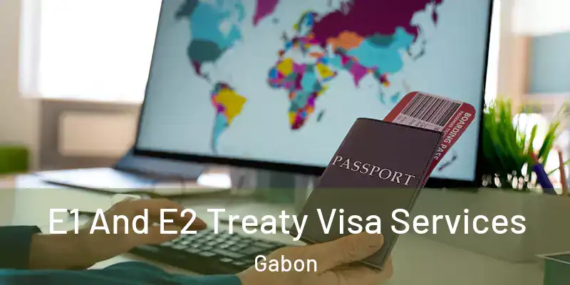E1 And E2 Treaty Visa Services Gabon