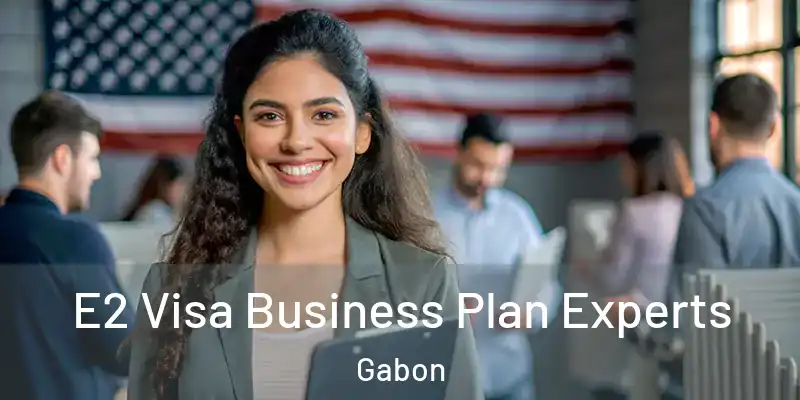 E2 Visa Business Plan Experts Gabon