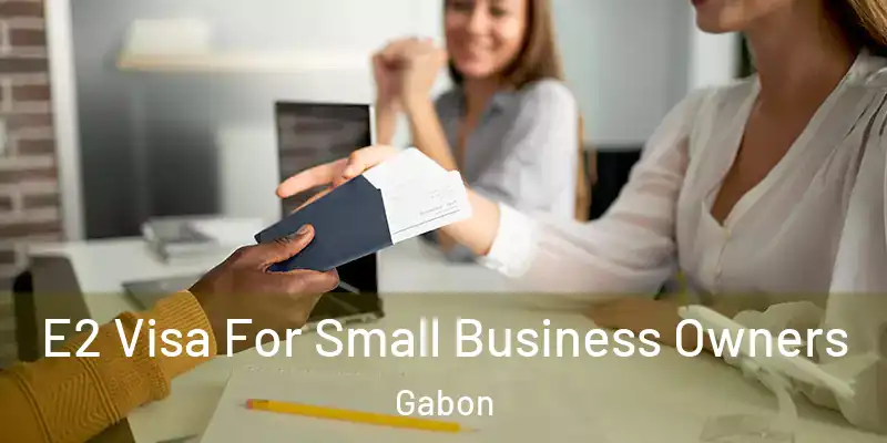 E2 Visa For Small Business Owners Gabon