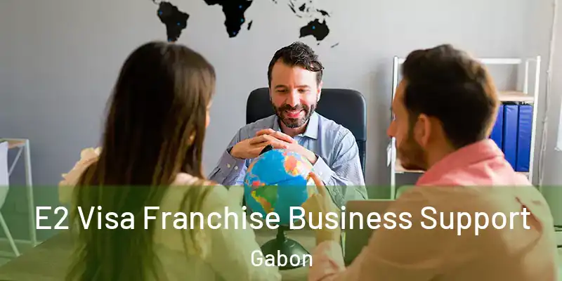 E2 Visa Franchise Business Support Gabon