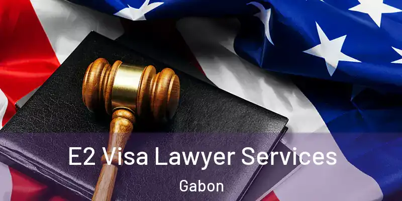 E2 Visa Lawyer Services Gabon