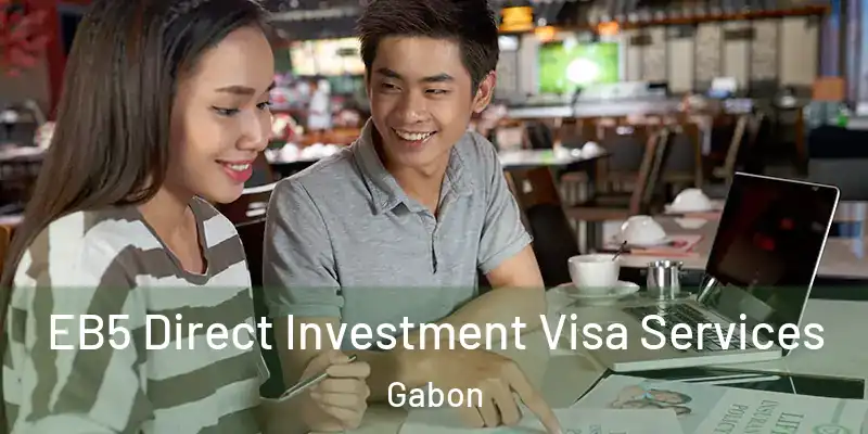 EB5 Direct Investment Visa Services Gabon