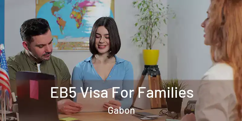 EB5 Visa For Families Gabon