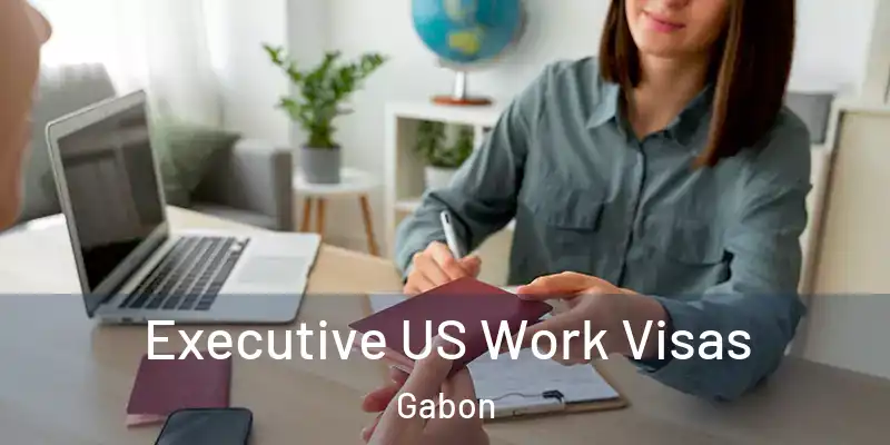 Executive US Work Visas Gabon