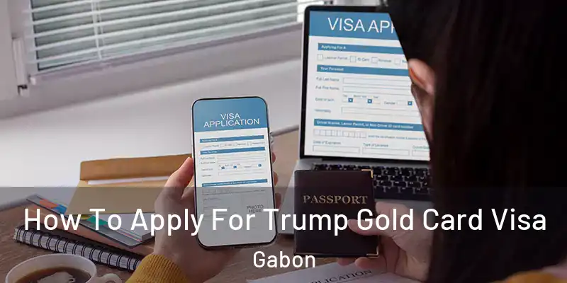 How To Apply For Trump Gold Card Visa Gabon