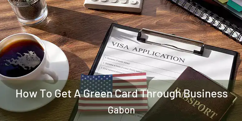 How To Get A Green Card Through Business Gabon