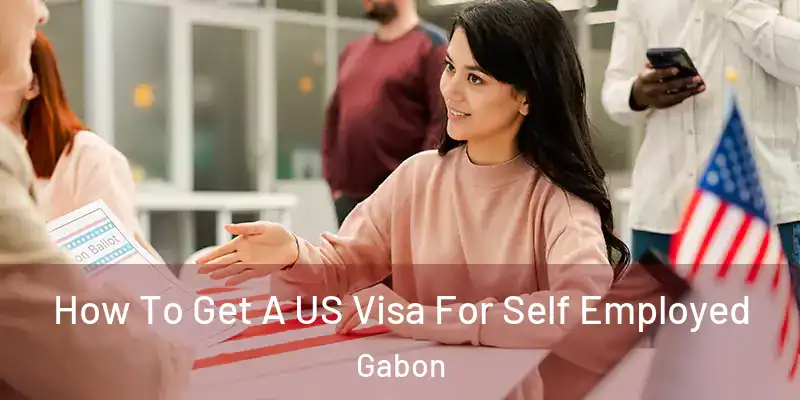 How To Get A US Visa For Self Employed Gabon