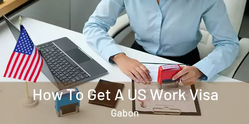 How To Get A US Work Visa Gabon