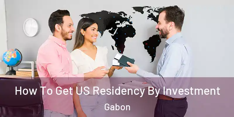 How To Get US Residency By Investment Gabon