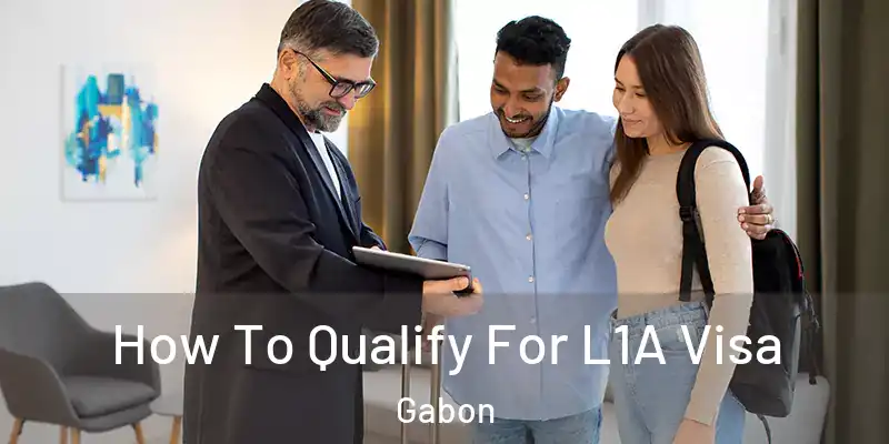 How To Qualify For L1A Visa Gabon