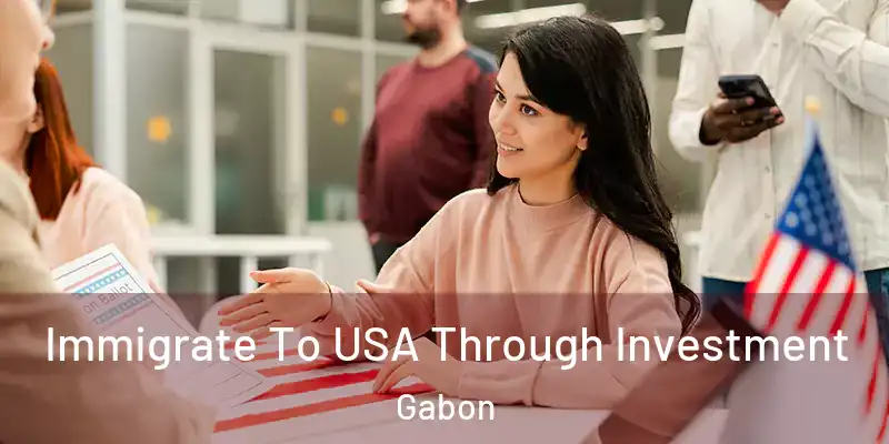 Immigrate To USA Through Investment Gabon
