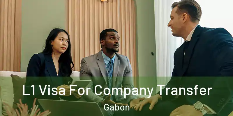 L1 Visa For Company Transfer Gabon
