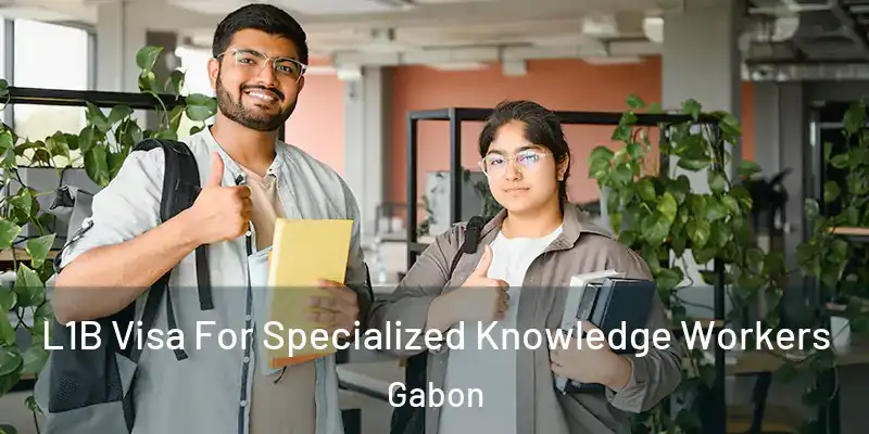L1B Visa For Specialized Knowledge Workers Gabon