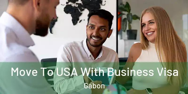 Move To USA With Business Visa Gabon