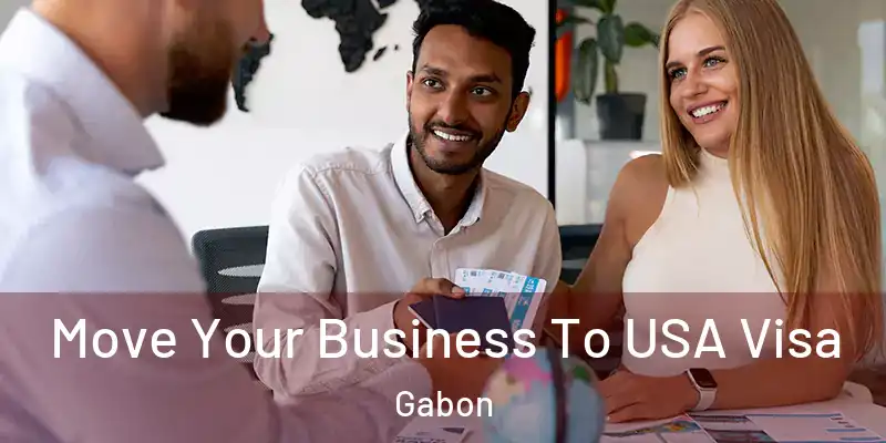 Move Your Business To USA Visa Gabon