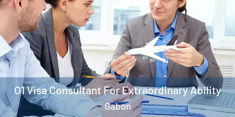 O1 Visa Consultant For Extraordinary Ability Gabon