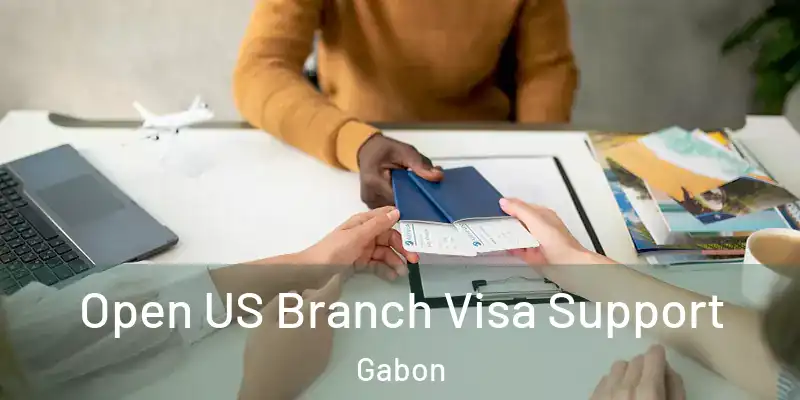 Open US Branch Visa Support Gabon