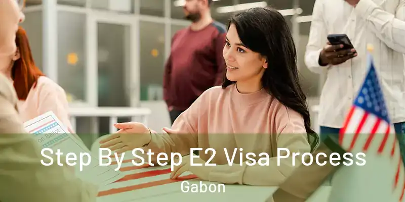  Step By Step E2 Visa Process Gabon