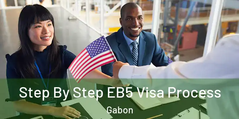 Step By Step EB5 Visa Process Gabon