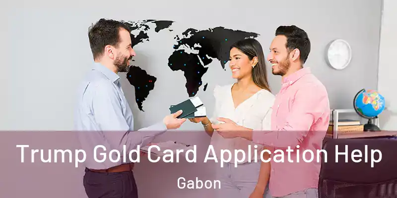 Trump Gold Card Application Help Gabon