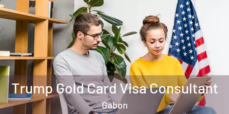 Trump Gold Card Visa Consultant Gabon