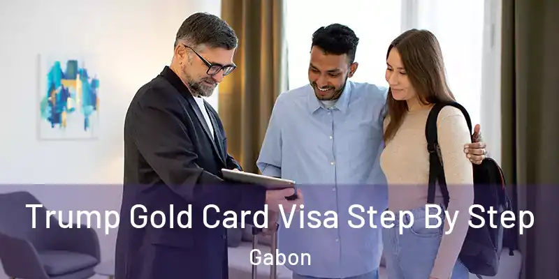 Trump Gold Card Visa Step By Step Gabon