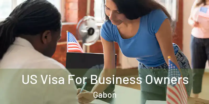 US Visa For Business Owners Gabon