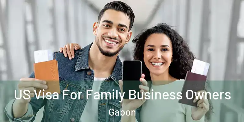 US Visa For Family Business Owners Gabon