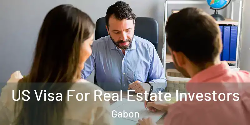 US Visa For Real Estate Investors Gabon