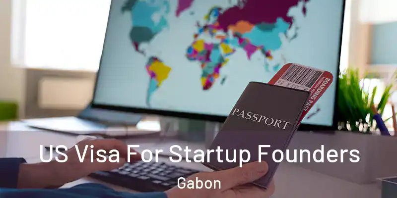 US Visa For Startup Founders Gabon