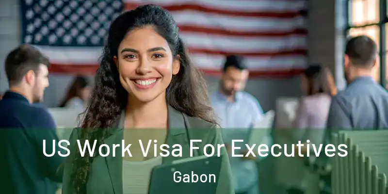 US Work Visa For Executives Gabon