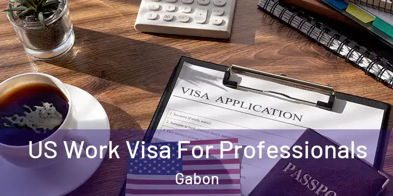 US Work Visa For Professionals Gabon