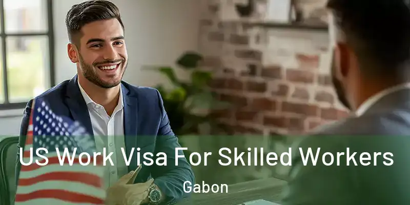 US Work Visa For Skilled Workers Gabon