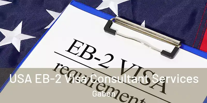 USA EB-2 Visa Consultant Services Gabon