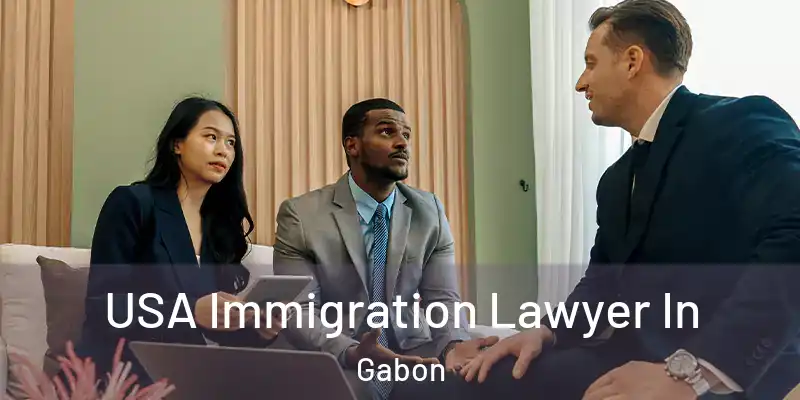 USA Immigration Lawyer In Gabon